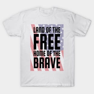 Land Of The Free, Home Of The Brave T-Shirt